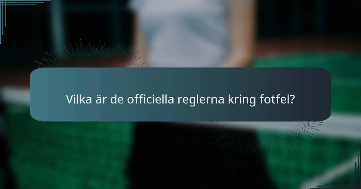 Vilka är de officiella reglerna kring fotfel?