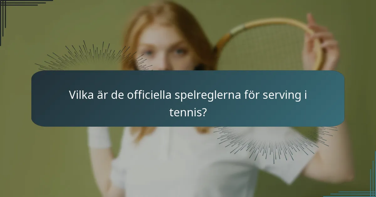Vilka är de officiella spelreglerna för serving i tennis?
