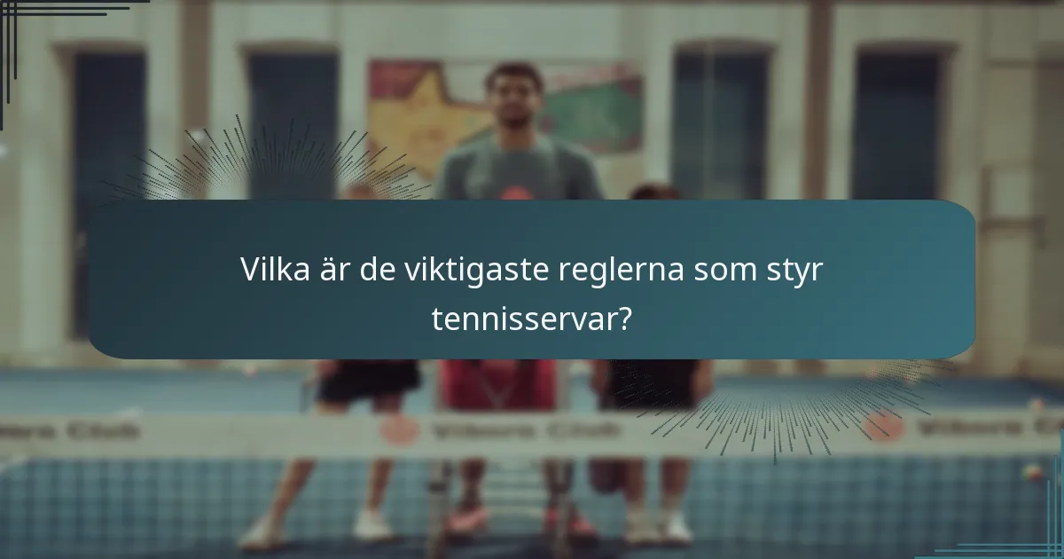 Vilka är de viktigaste reglerna som styr tennisservar?