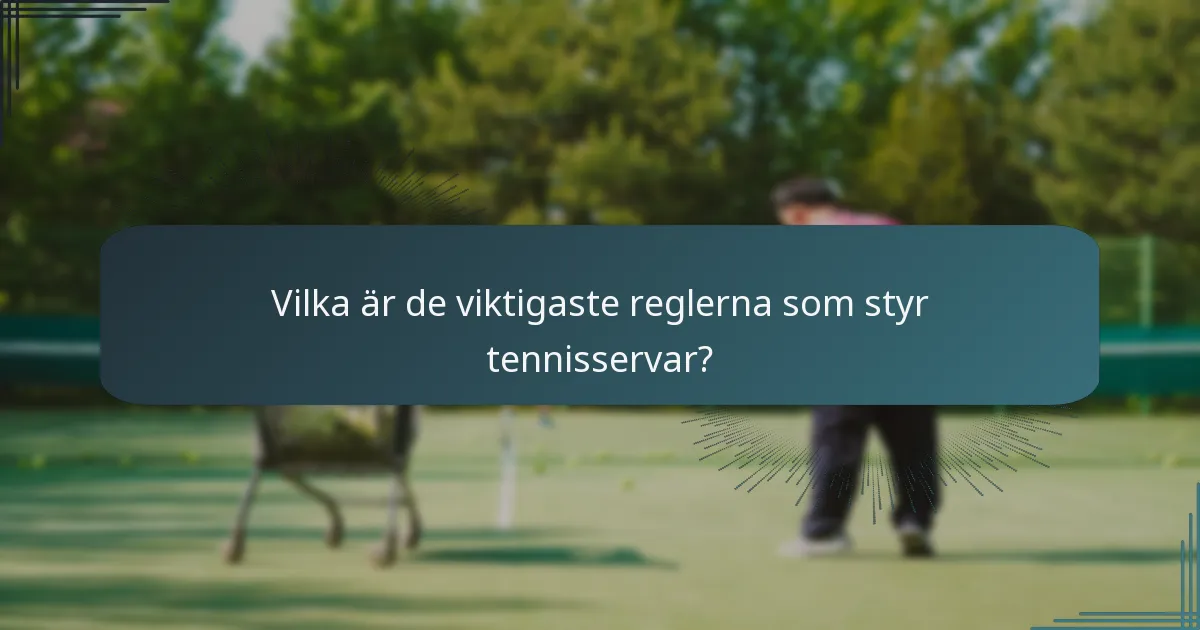Vilka är de viktigaste reglerna som styr tennisservar?