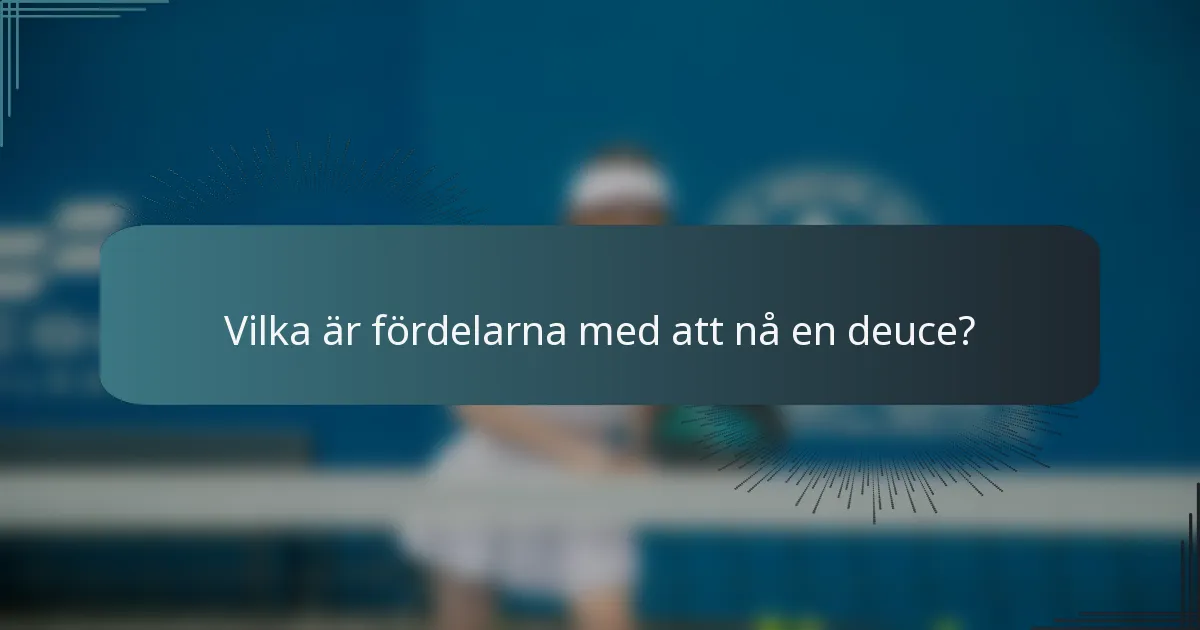 Vilka är fördelarna med att nå en deuce?