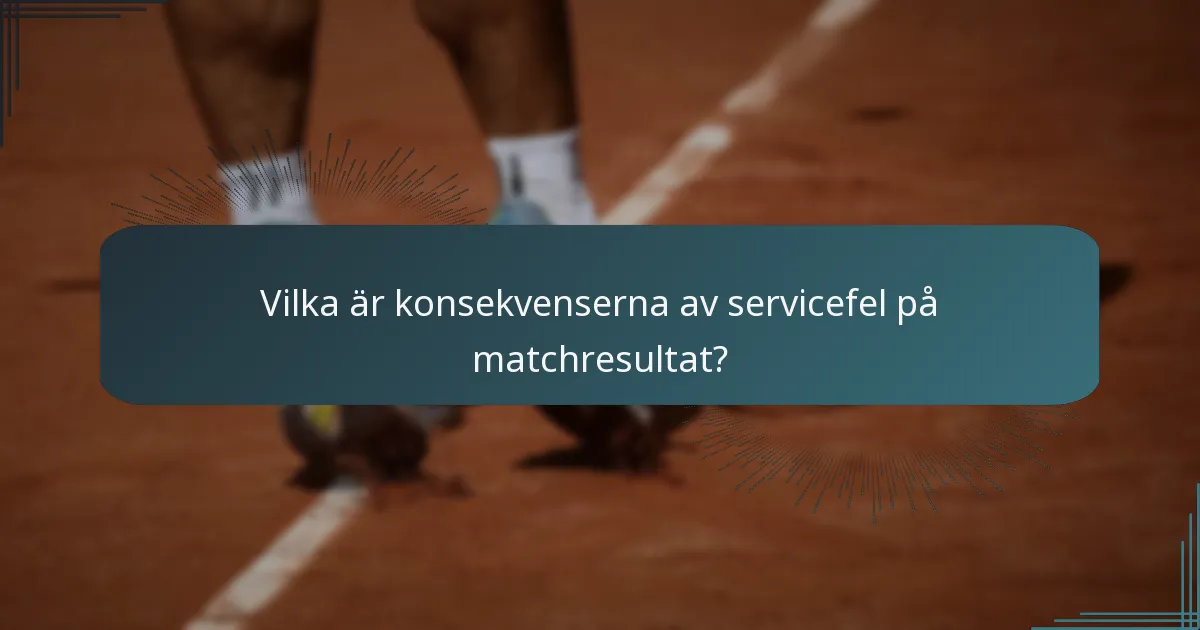 Vilka är konsekvenserna av servicefel på matchresultat?