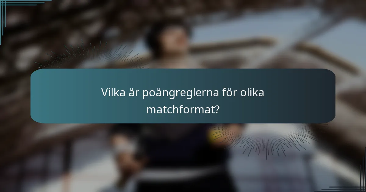 Vilka är poängreglerna för olika matchformat?