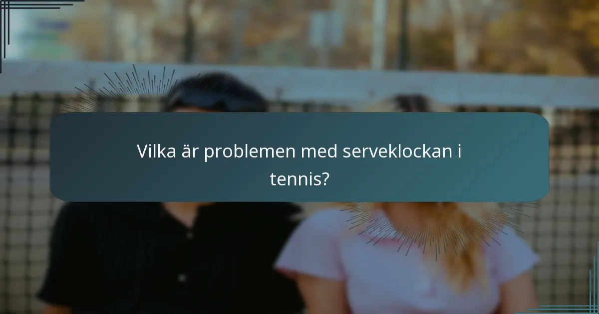 Vilka är problemen med serveklockan i tennis?