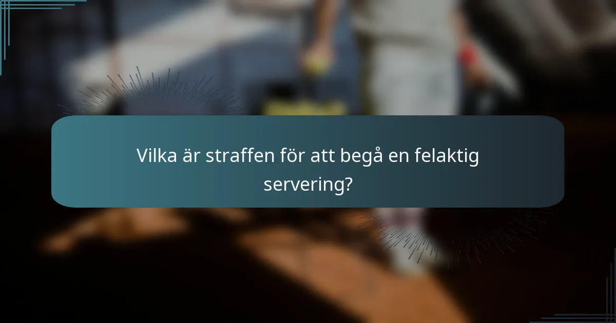 Vilka är straffen för att begå en felaktig servering?