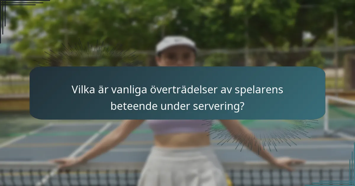 Vilka är vanliga överträdelser av spelarens beteende under servering?