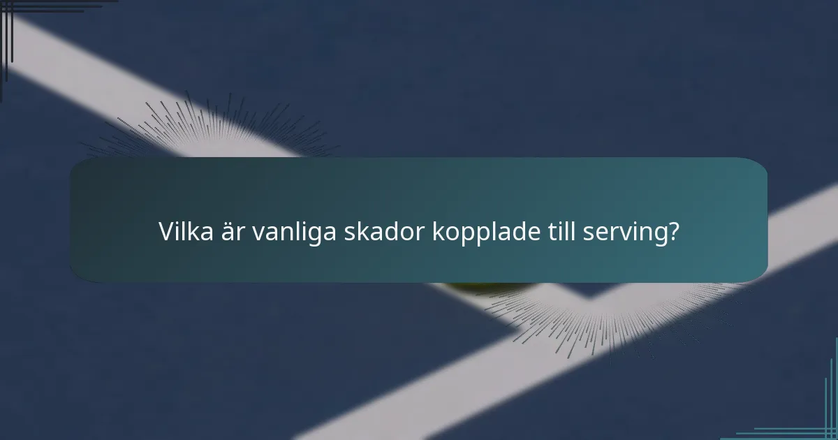 Vilka är vanliga skador kopplade till serving?
