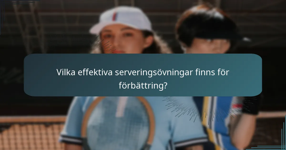 Vilka effektiva serveringsövningar finns för förbättring?