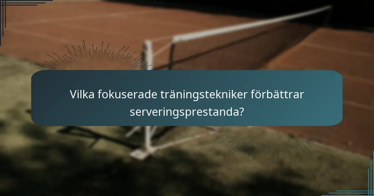 Vilka fokuserade träningstekniker förbättrar serveringsprestanda?