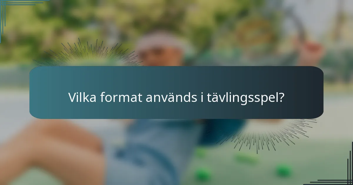 Vilka format används i tävlingsspel?