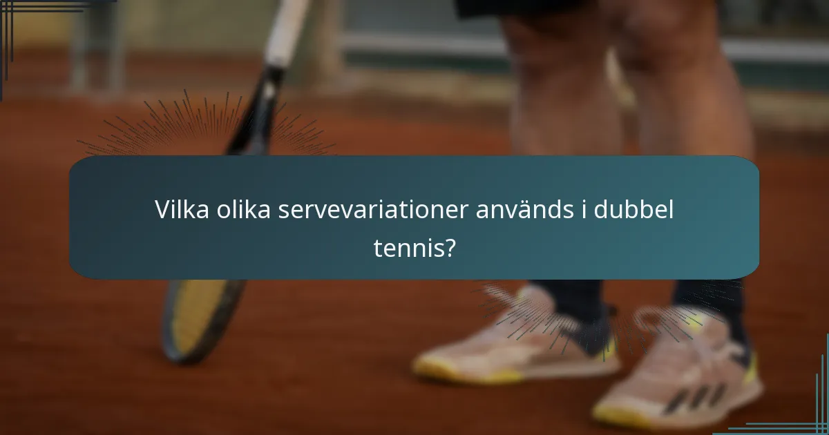 Vilka olika servevariationer används i dubbel tennis?