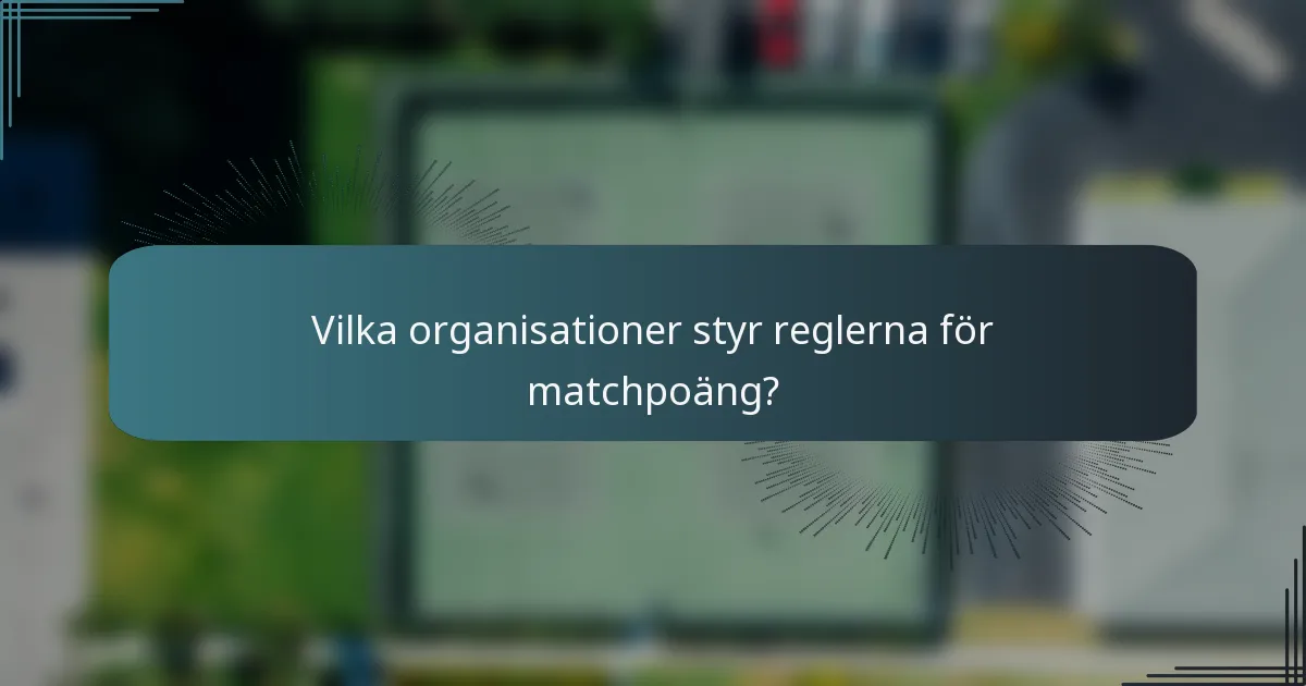 Vilka organisationer styr reglerna för matchpoäng?