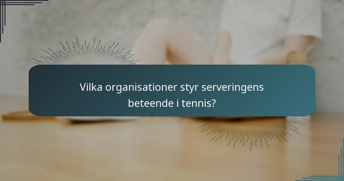 Vilka organisationer styr serveringens beteende i tennis?