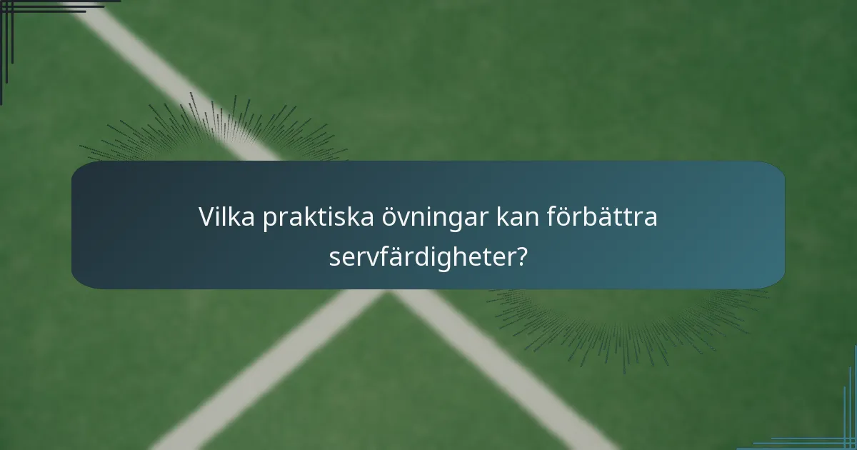 Vilka praktiska övningar kan förbättra servfärdigheter?
