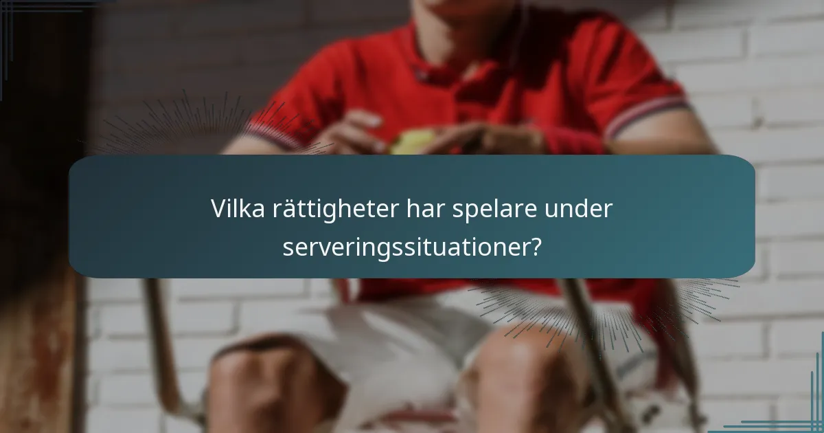 Vilka rättigheter har spelare under serveringssituationer?