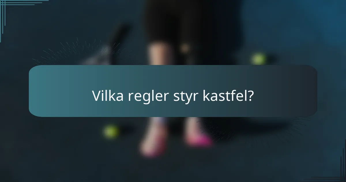Vilka regler styr kastfel?