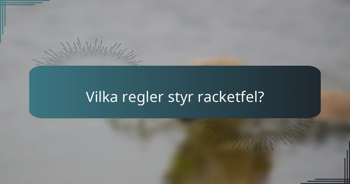 Vilka regler styr racketfel?