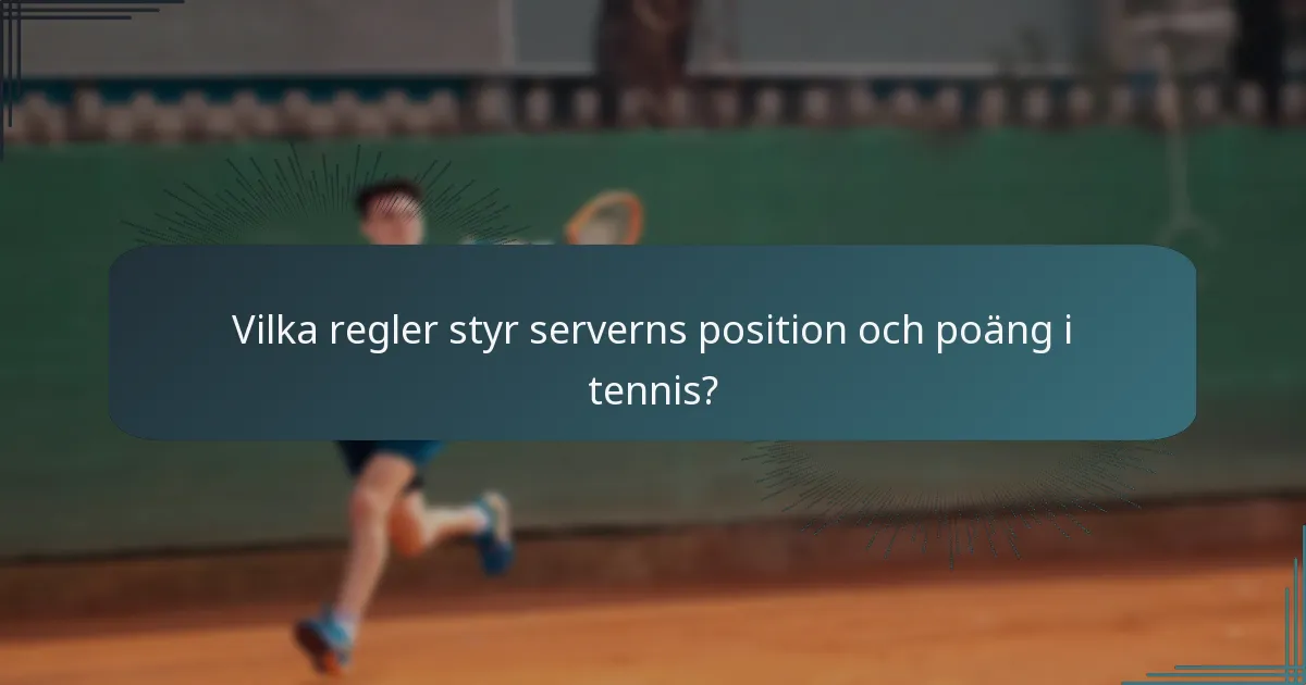Vilka regler styr serverns position och poäng i tennis?