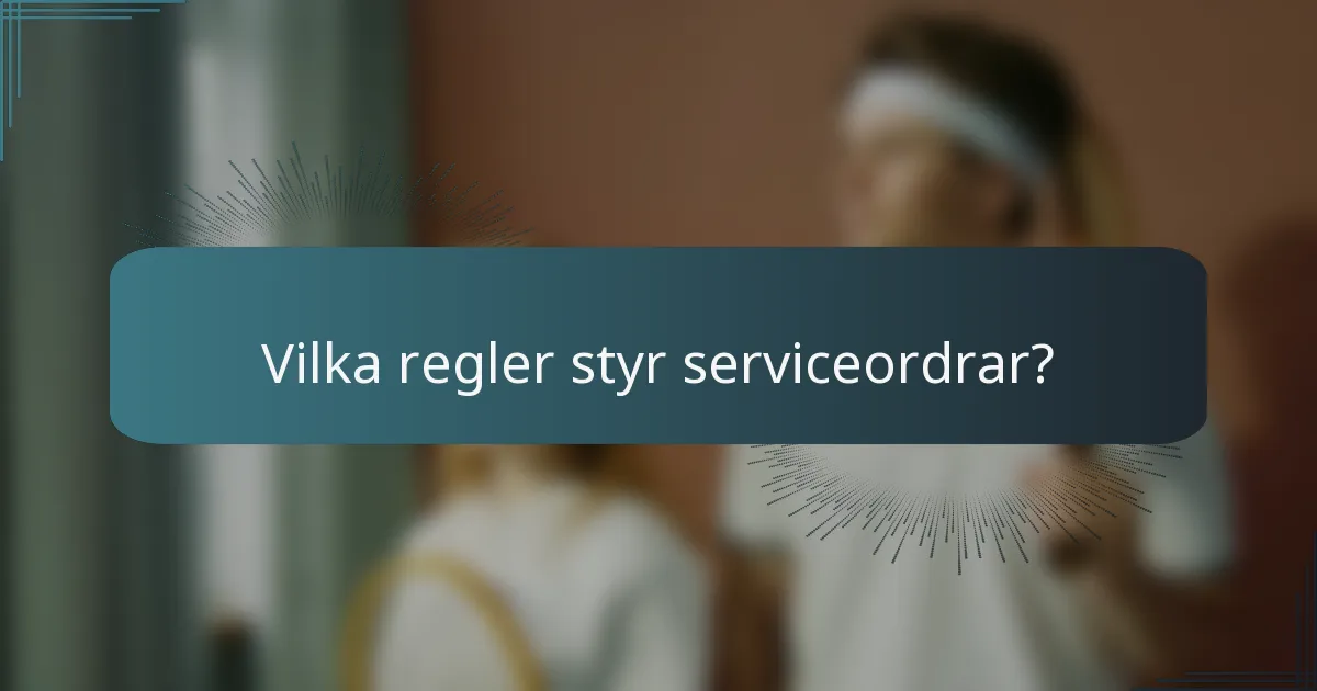 Vilka regler styr serviceordrar?