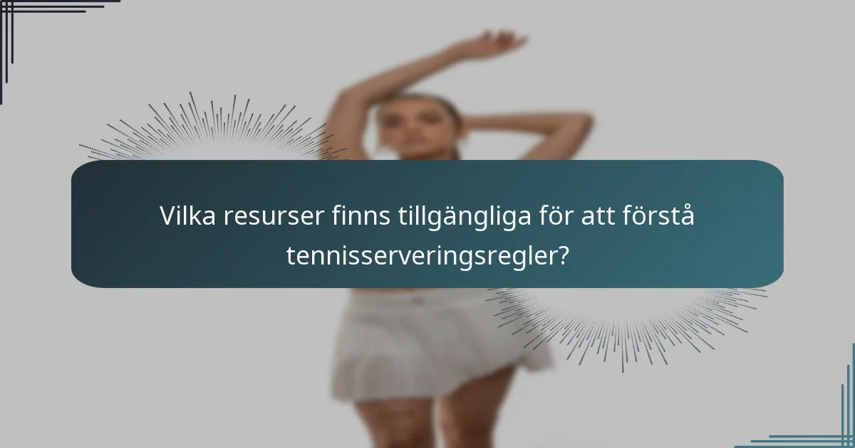 Vilka resurser finns tillgängliga för att förstå tennisserveringsregler?