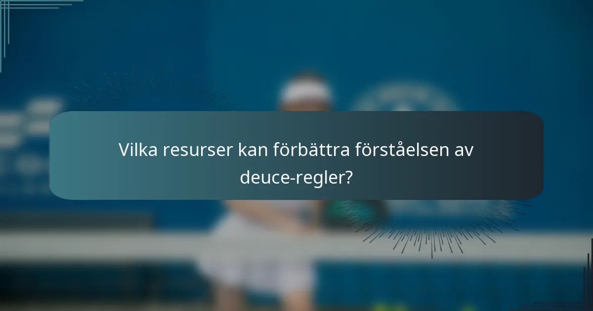 Vilka resurser kan förbättra förståelsen av deuce-regler?