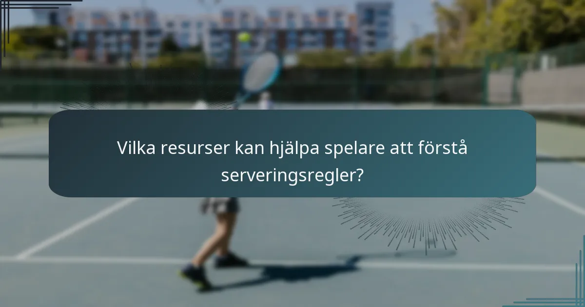 Vilka resurser kan hjälpa spelare att förstå serveringsregler?