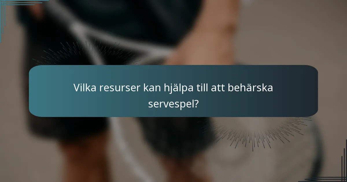 Vilka resurser kan hjälpa till att behärska servespel?
