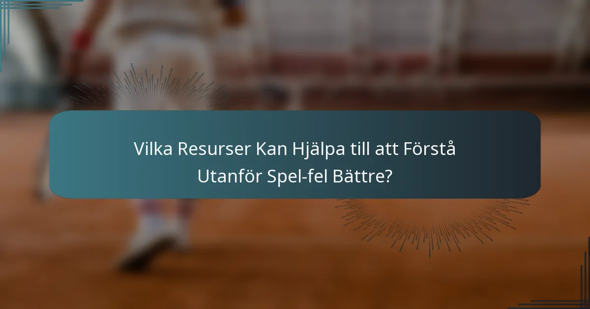 Vilka Resurser Kan Hjälpa till att Förstå Utanför Spel-fel Bättre?