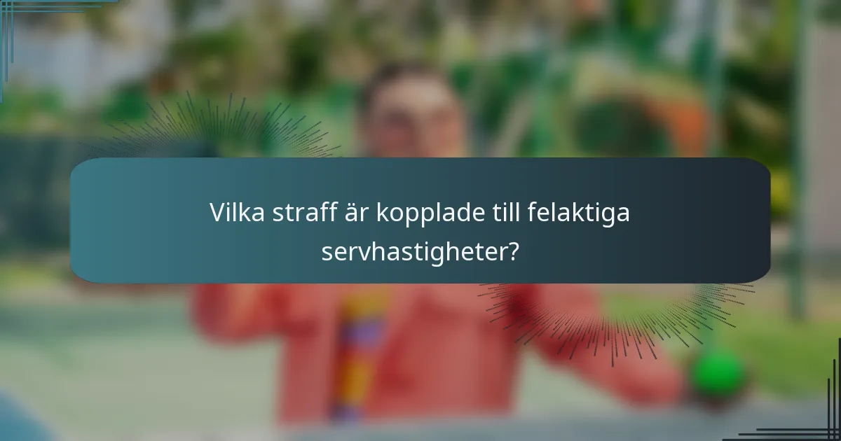 Vilka straff är kopplade till felaktiga servhastigheter?