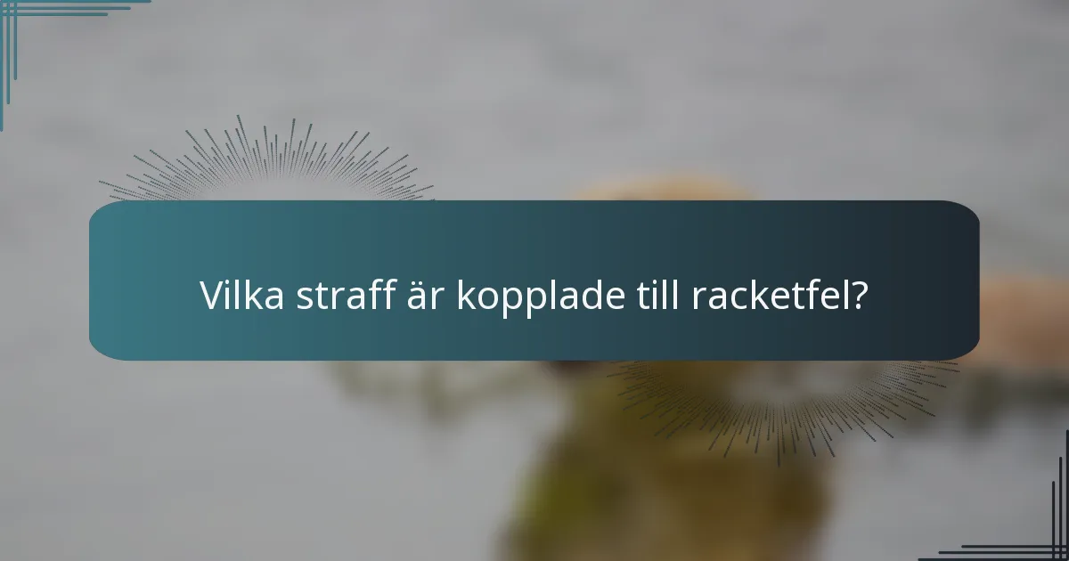 Vilka straff är kopplade till racketfel?