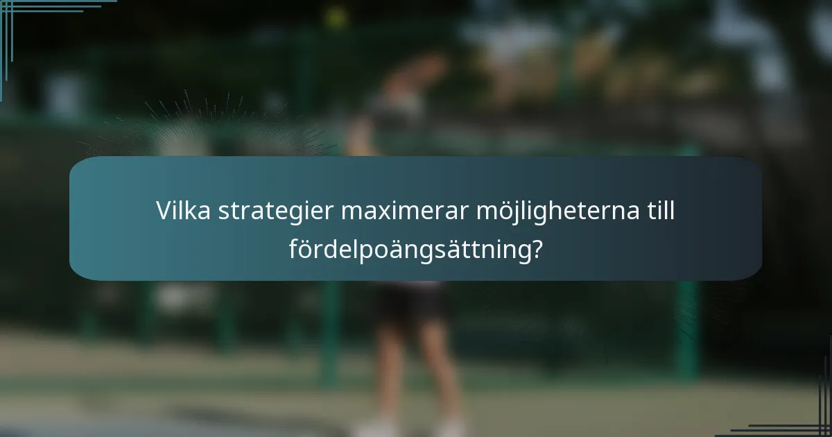 Vilka strategier maximerar möjligheterna till fördelpoängsättning?