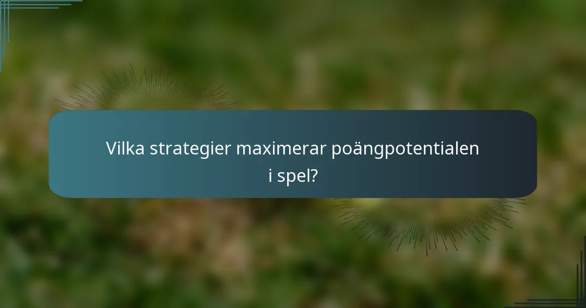Vilka strategier maximerar poängpotentialen i spel?