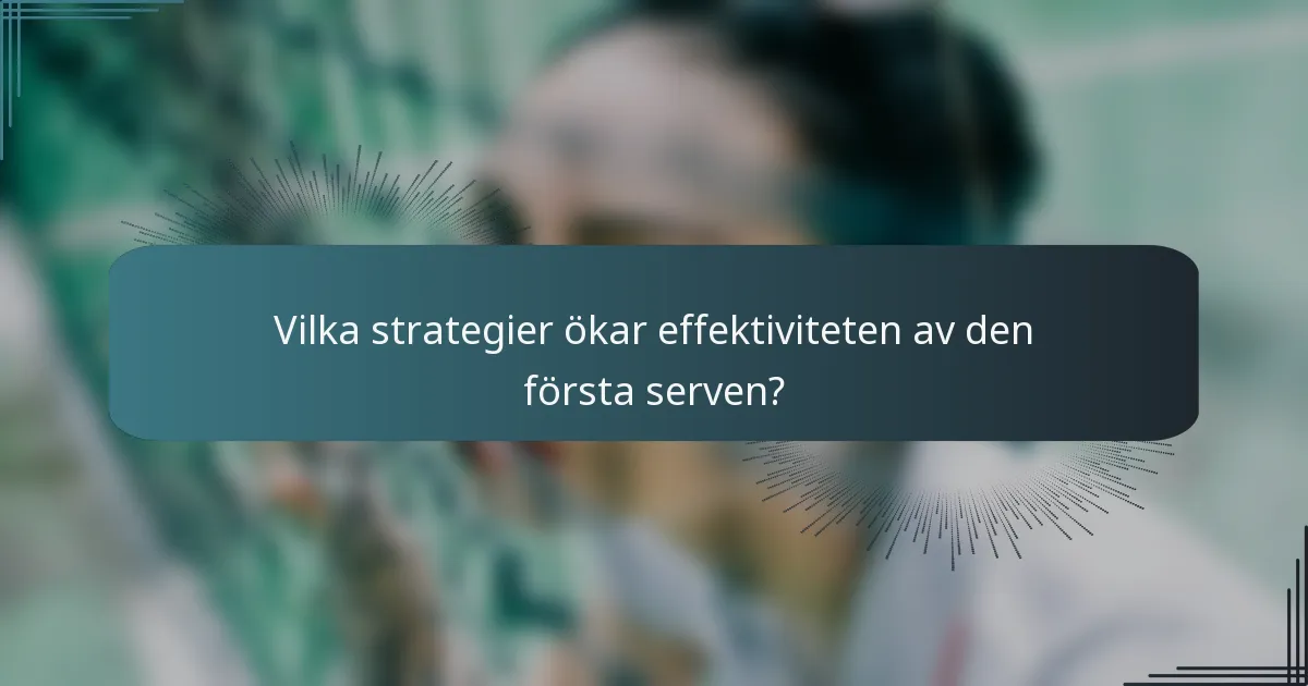 Vilka strategier ökar effektiviteten av den första serven?