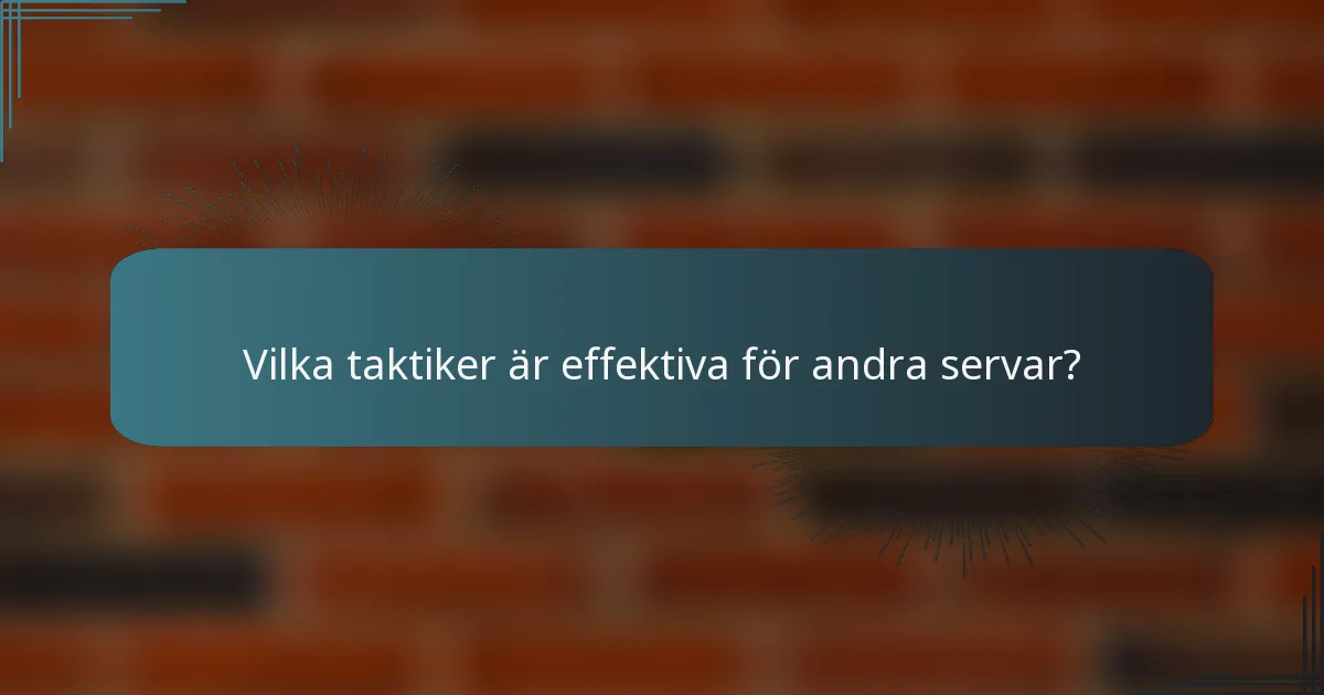 Vilka taktiker är effektiva för andra servar?
