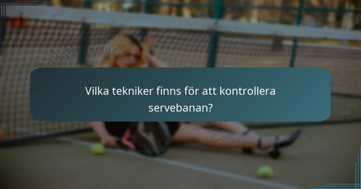 Vilka tekniker finns för att kontrollera servebanan?