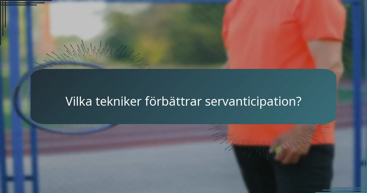 Vilka tekniker förbättrar servanticipation?