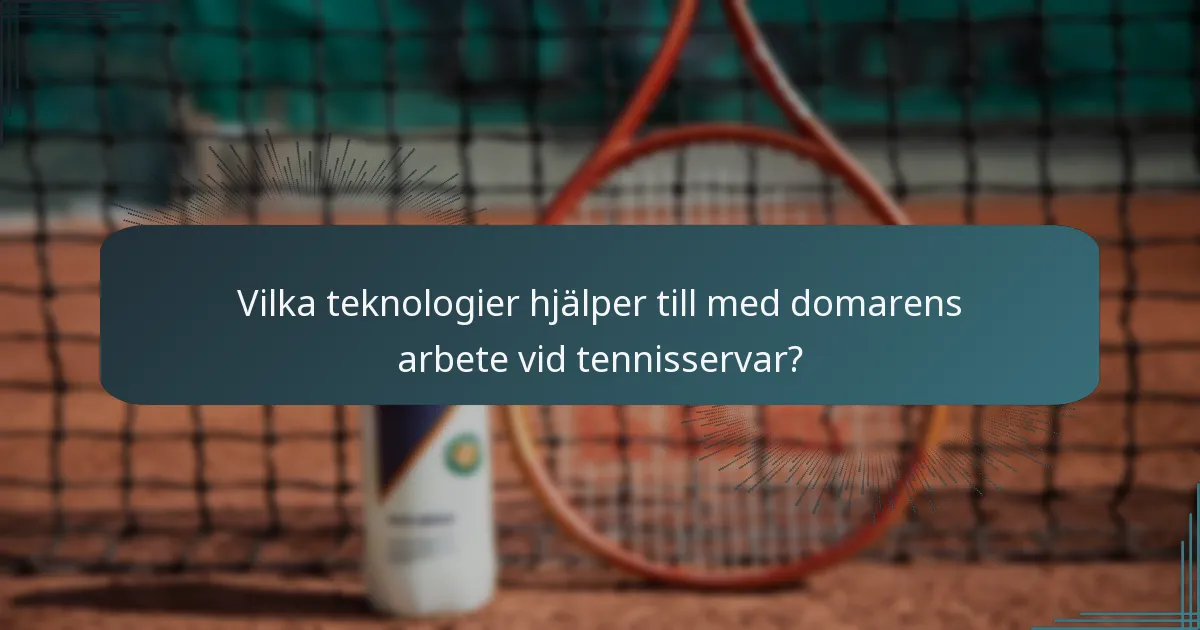 Vilka teknologier hjälper till med domarens arbete vid tennisservar?