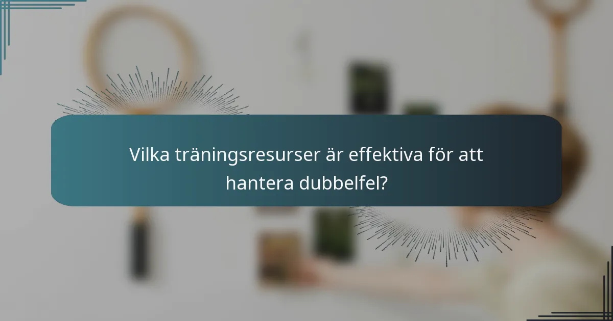 Vilka träningsresurser är effektiva för att hantera dubbelfel?