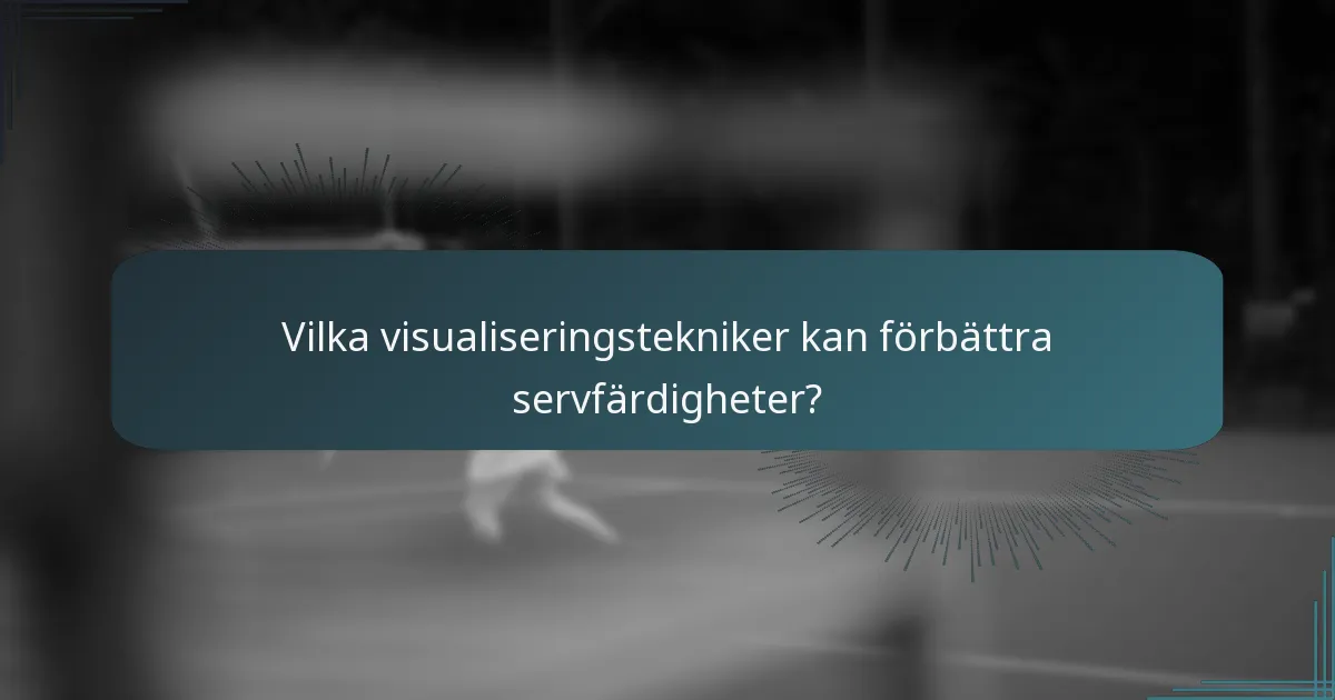 Vilka visualiseringstekniker kan förbättra servfärdigheter?