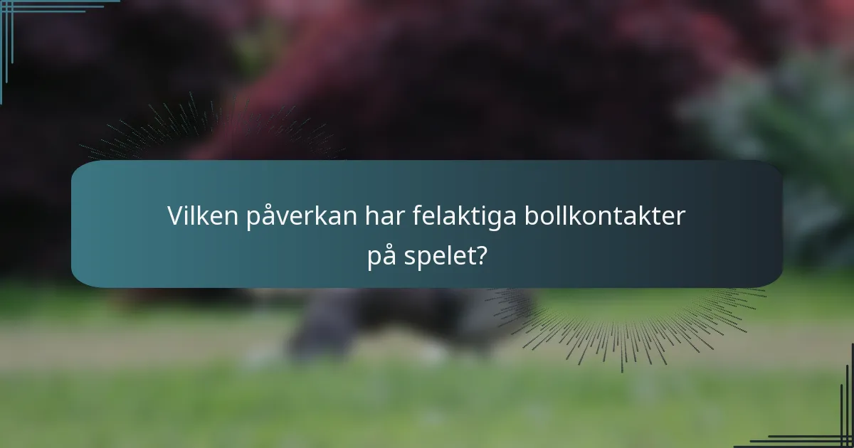 Vilken påverkan har felaktiga bollkontakter på spelet?