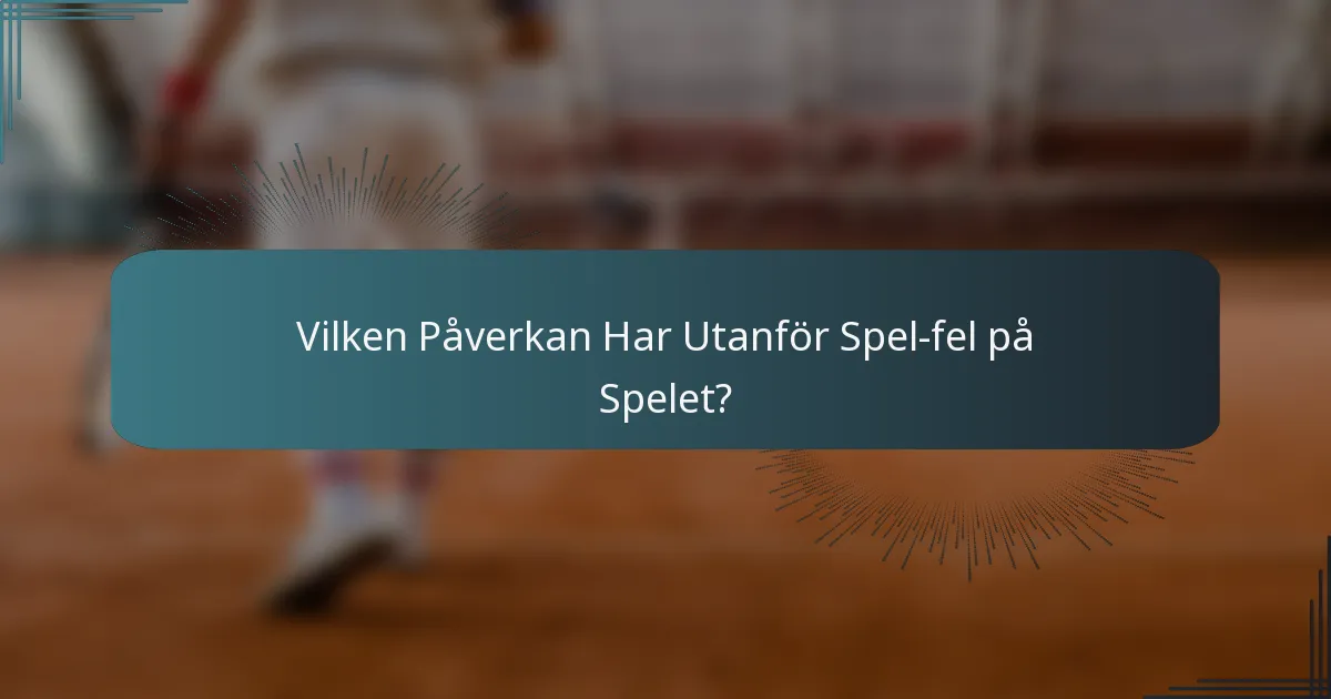 Vilken Påverkan Har Utanför Spel-fel på Spelet?